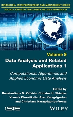 Data Analysis and Related Applications, Volume 1: Computational, Algorithmic and Applied Economic Data Analysis by Zafeiris, Konstantinos N.
