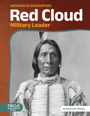 Red Cloud: Military Leader by Phillips, Katrina M.
