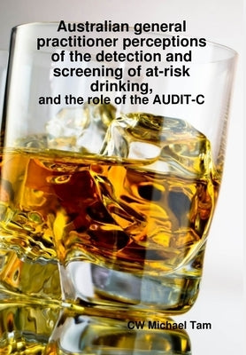 Australian GP perceptions of at-risk drinking by Tam, Michael