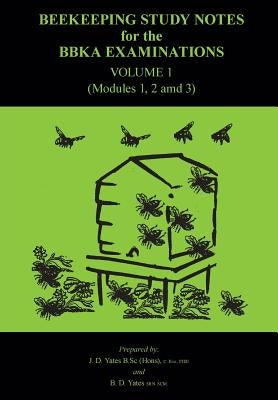 Beekeeping Study Notes for the BBKA Examinations Volume 1 (modules 1, 2 and 3) by Yates, B. B.