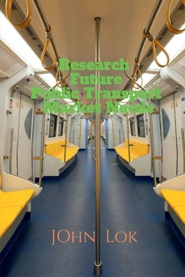 Research Future Public Transport Market Needs by Lok, John