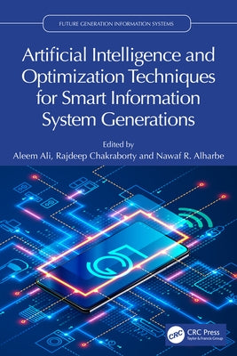 Artificial Intelligence and Optimization Techniques for Smart Information System Generations by Ali, Aleem