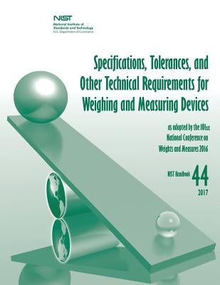 Specifications, Tolerances, and Other Technical Requirements for Weighing and Measuring Devices by And Technology, National Institute of St