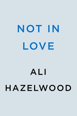 Not in Love by Hazelwood, Ali