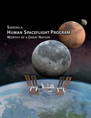 Seeking a Human Spaceflight Program: Worthy of a Great Nation by Human Spaceflight Plans Committee