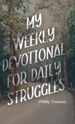 My Weekly Devotional for Daily Struggles by Tomasso, Phillip