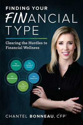 Finding Your Financial Type: Clearing the Hurdles to Financial Wellness by Bonneau, Chantel