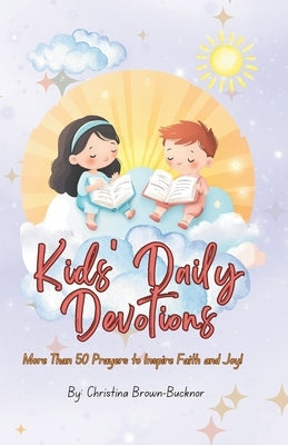 Kids' Daily Devotions: A Daily Devotional for Kids with Over 50 Prayers and Bible Verses by Brown-Bucknor, Christina