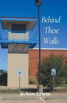 Behind These Walls by Erwin, Joann