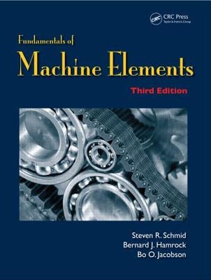 Fundamentals of Machine Elements by Schmid, Steven R.
