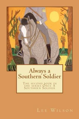 Always a Southern Soldier: The second book in the series Once A Southern Soldier by Wilson, Marie