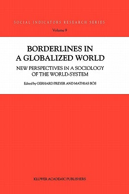 Borderlines in a Globalized World: New Perspectives in a Sociology of the World-System by Preyer, G.