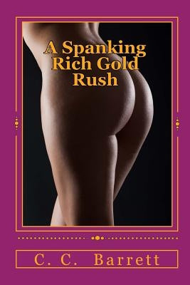 A Spanking Rich Gold Rush by Barrett, C. C.