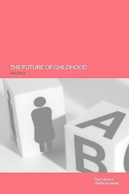 The Future of Childhood by Prout, Alan