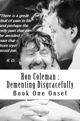 Ron Coleman: Dementing Disgracefully: Book One the Dementia Diaries by Coleman, Ron