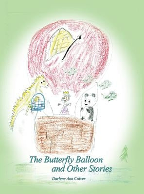The Butterfly Balloon and Other Stories by Colver, Darlene Ann