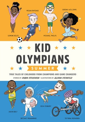 Kid Olympians: Summer: True Tales of Childhood from Champions and Game Changers by Stevenson, Robin