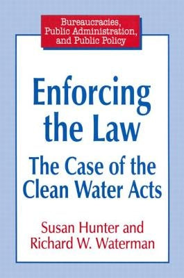 Enforcing the Law: Case of the Clean Water Acts by Hunter, Susan