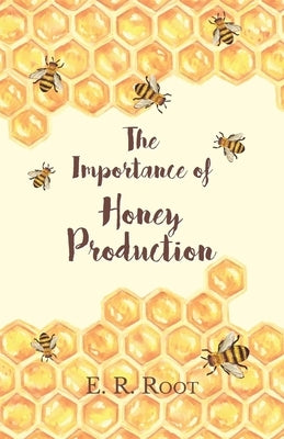 The Importance of Honey Production by Root, E. R.