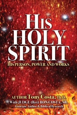 His Holy Spirit: His Person, Power and Works by Costa, Tony