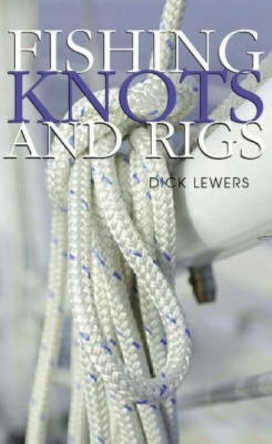 Fishing Knots & Rigs by Lewers, Dick