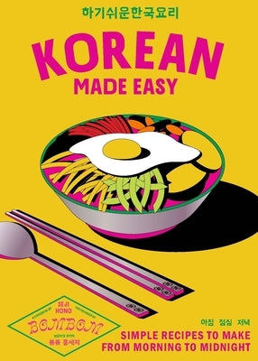 Korean Made Easy: Simple Recipes to Make from Morning to Midnight by Song, Seji