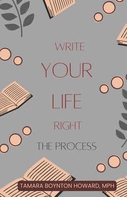 Write Your Life Right: The Process by Boynton Howard Mph, Tamara
