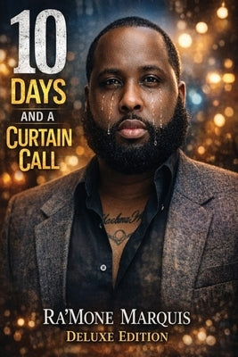 10 Days And A Curtain Call - Deluxe Edition by Marquis, Ra'mone