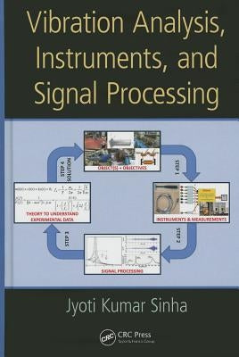 Vibration Analysis, Instruments, and Signal Processing by Kumar Sinha, Jyoti