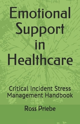 Emotional Support in Healthcare: Critical Incident Stress Management Handbook by Priebe, Ross C.