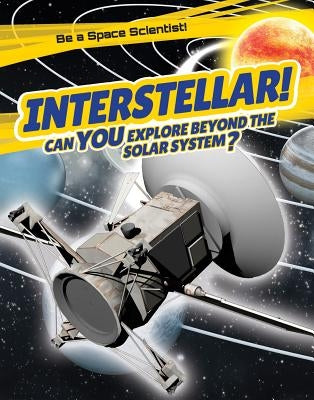 Interstellar!: Can You Explore Beyond the Solar System? by Hawksett, David