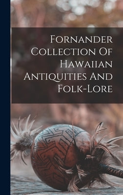 Fornander Collection Of Hawaiian Antiquities And Folk-lore by Anonymous