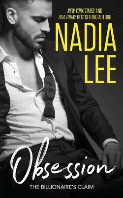 The Billionaire's Claim: Obsession by Lee, Nadia