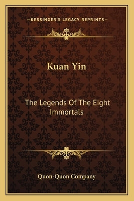 Kuan Yin: The Legends Of The Eight Immortals by Quon-Quon Company