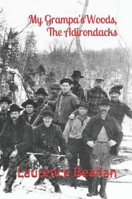 My Grampa's Woods, The Adirondacks by Beahan, Laurence