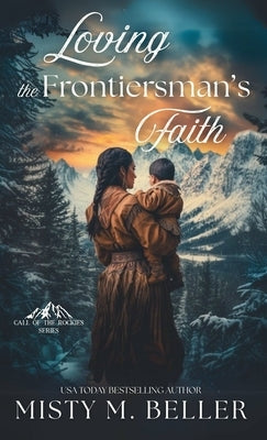 Loving the Frontiersman's Faith by Beller, Misty M.