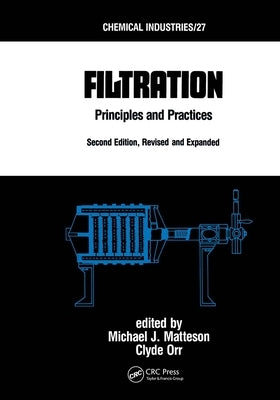 Filtration: Principles and Practices, Second Edition, Revised and Expanded by Matteson, Michael J.