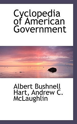 Cyclopedia of American Government by Hart, Albert Bushnell