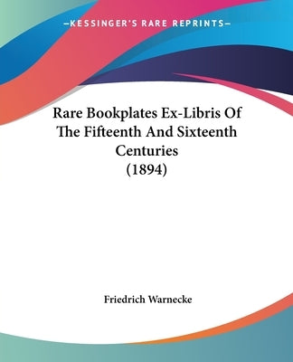 Rare Bookplates Ex-Libris of the Fifteenth and Sixteenth Centuries (1894) by Warnecke, Friedrich