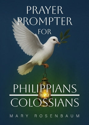Prayer Prompter for Philippians and Colossians by Rosenbaum, Mary