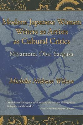 Modern Japanese Women Writers as Artists as Cultural Critics by Wilson, Michiko Niikuni