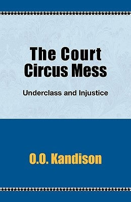 The Court Circus Mess: Underclass and Injustice by Kandison, O. O.