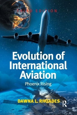 Evolution of International Aviation: Phoenix Rising by Rhoades, Dawna L.