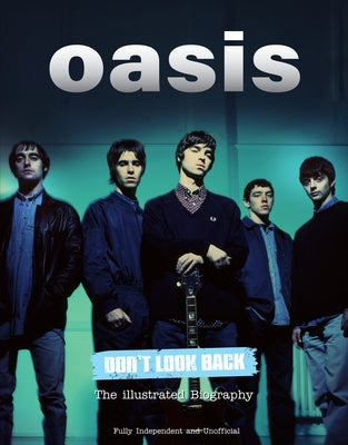 Oasis Don't Look Back: The Illustrated Biography by McHugh, Carolyn