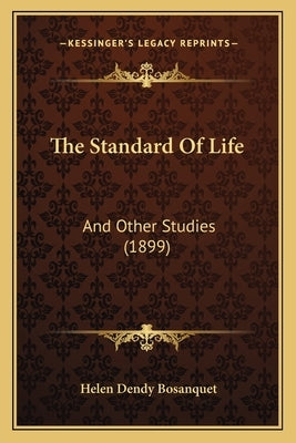 The Standard Of Life: And Other Studies (1899) by Bosanquet, Helen Dendy