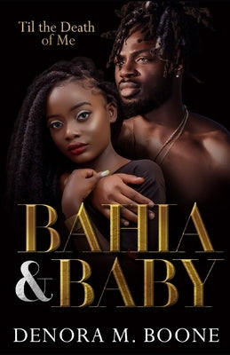 Bahia and Baby: 'Til the Death of Me by Boone, Denora M.