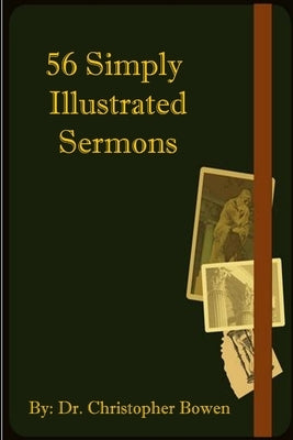 56 Simply Illustrated Sermons by Bowen, Chris