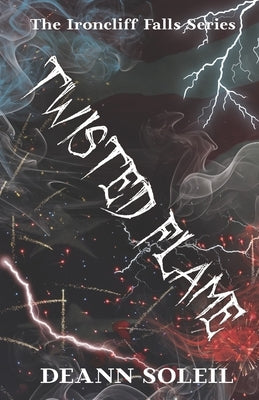 Twisted Flame: An Ironcliff Falls Story by Soleil, Deann