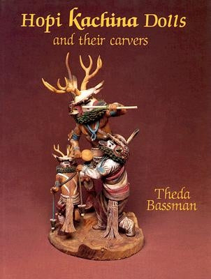 Hopi Kachina Dolls and Their Carvers by Bassman, Theda
