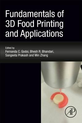 Fundamentals of 3D Food Printing and Applications by Godoi, Fernanda C.